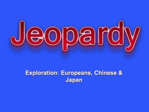 Exploration: Europeans, Chinese &amp; Japan