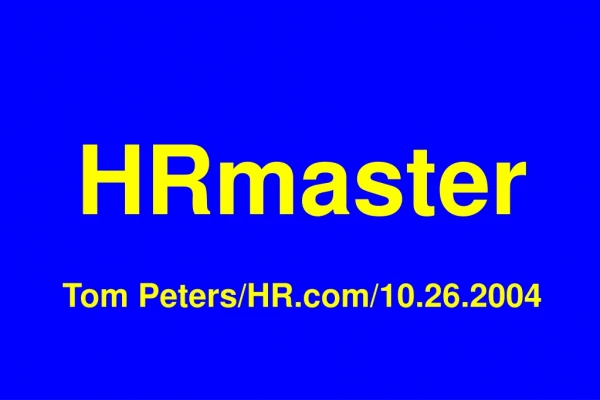 HRmaster Tom Peters/HR/10.26.2004