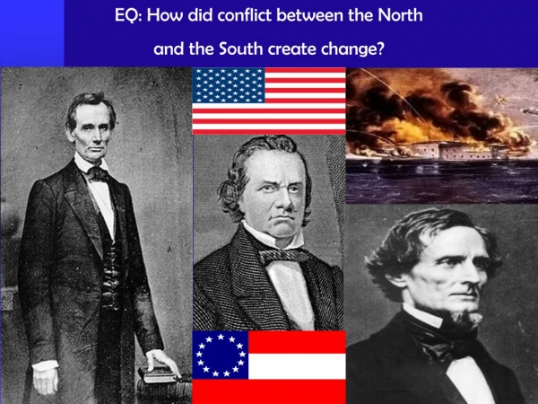 EQ: How did conflict between the North  and the South create change?