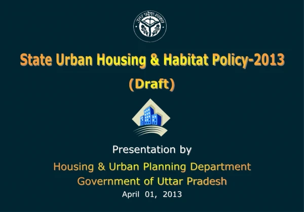Presentation by Housing &amp; Urban Planning Department Government of Uttar Pradesh April  01,  2013