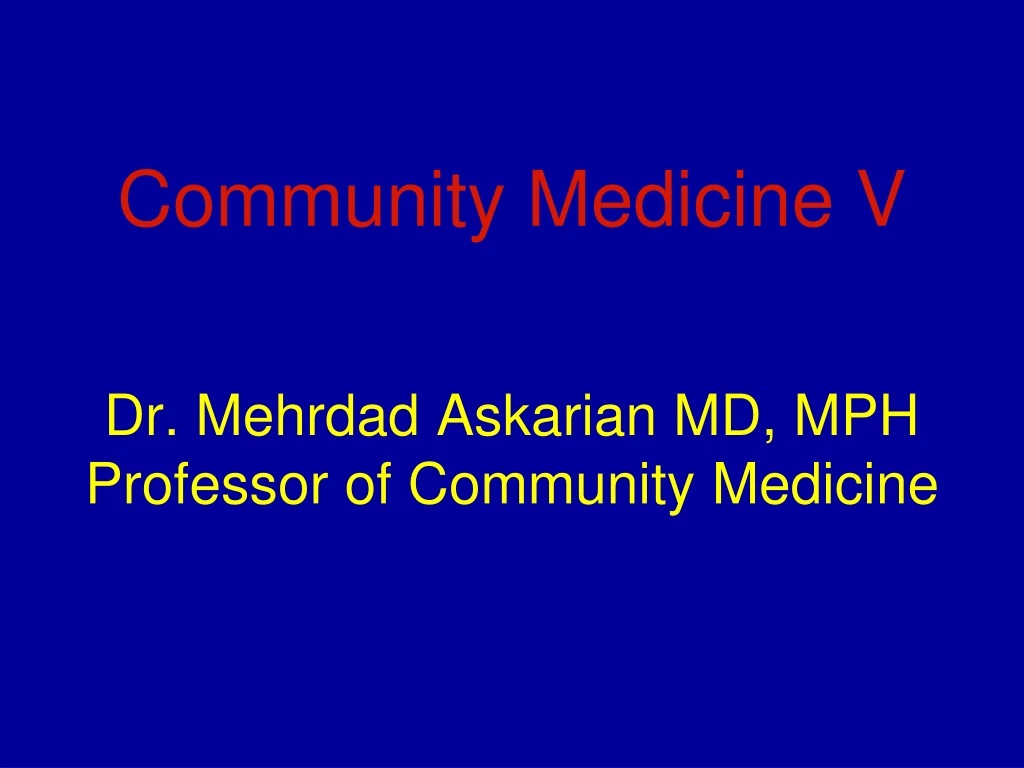 community medicine v dr mehrdad askarian md mph professor of community medicine