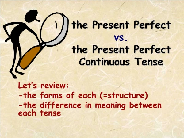 the Present Perfect  vs. the Present Perfect Continuous Tense