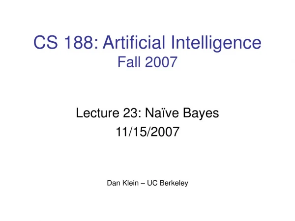 CS 188: Artificial Intelligence Fall 2007