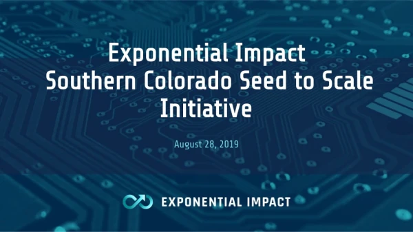 Exponential Impact  Southern Colorado Seed to Scale Initiative