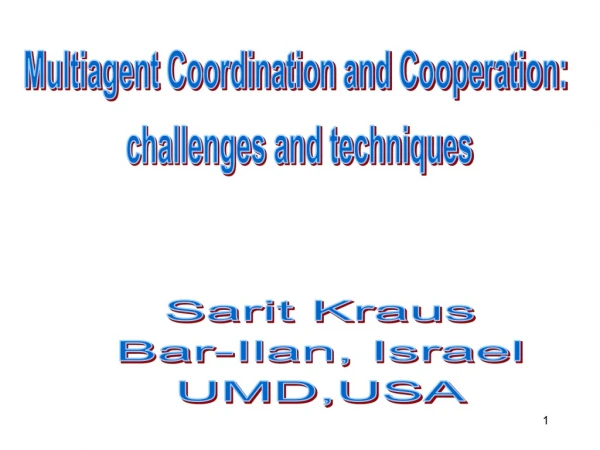 Multiagent Coordination and Cooperation:  challenges and techniques