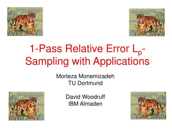 1-Pass Relative Error L p -Sampling with Applications