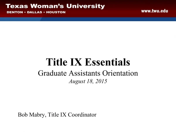 Title IX Essentials Graduate Assistants Orientation August 18, 2015