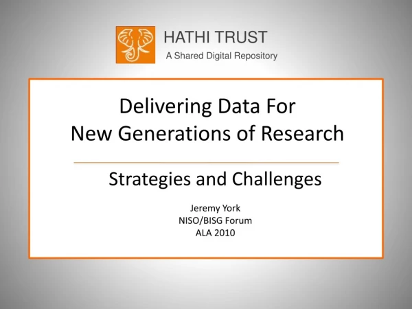 Delivering Data For  New Generations of Research