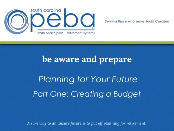 be aware and prepare Planning for Your Future Part One: Creating a Budget