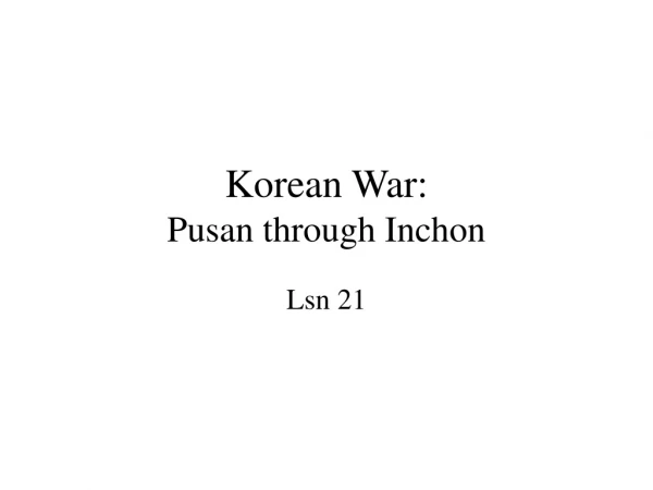 Korean War: Pusan through Inchon