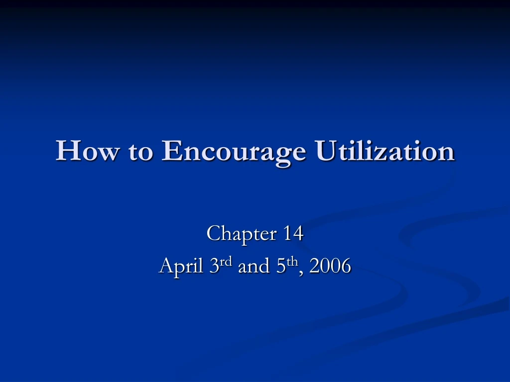 how to encourage utilization