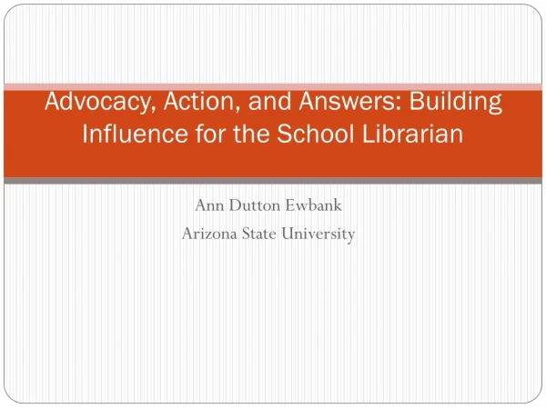 Advocacy, Action, and Answers: Building Influence for the School Librarian
