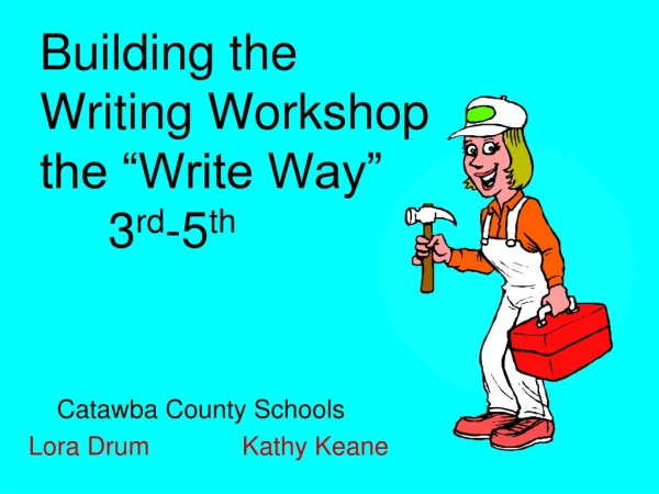 Building the Writing Workshop the “Write Way”      3 rd -5 th