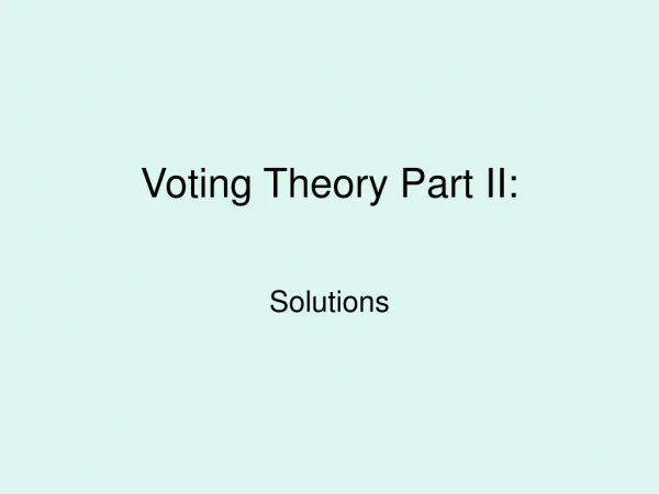 Voting Theory Part II: