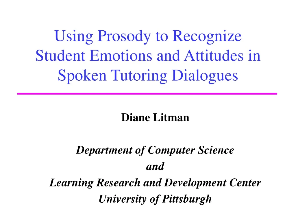 using prosody to recognize student emotions and attitudes in spoken tutoring dialogues