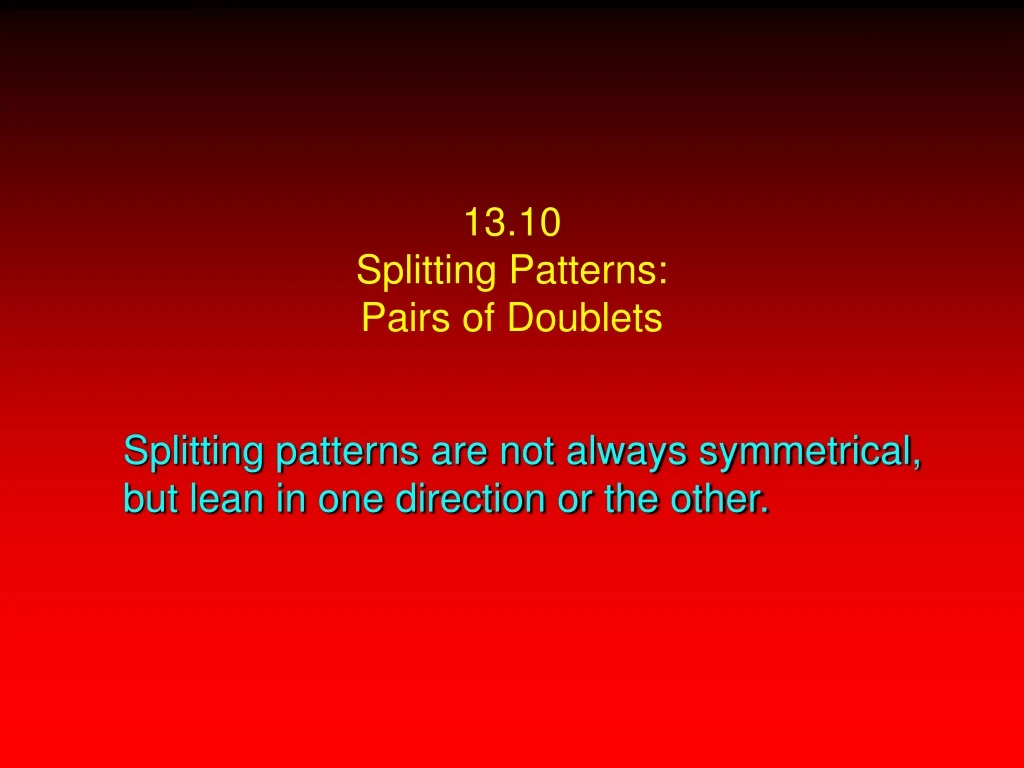 13 10 splitting patterns pairs of doublets