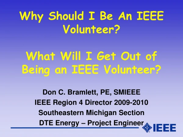 Why Should I Be An IEEE Volunteer?  What Will I Get Out of Being an IEEE Volunteer?