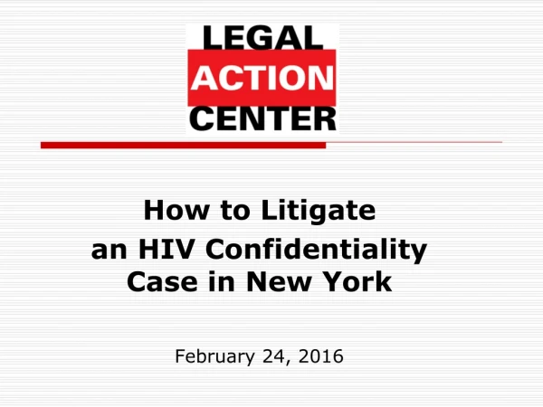How to Litigate  an HIV Confidentiality Case in New York February 24, 2016