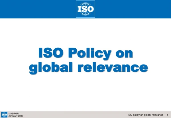 ISO Policy on  global relevance
