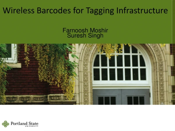Wireless Barcodes for Tagging Infrastructure Farnoosh  Moshir Suresh Singh