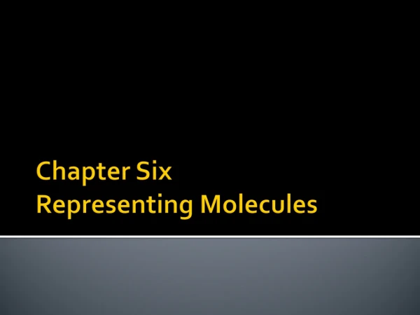Chapter Six Representing Molecules