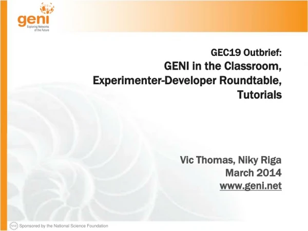 GEC19 Outbrief: GENI in the Classroom, Experimenter-Developer Roundtable, Tutorials