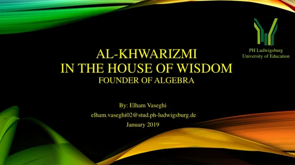 AL-Khwarizmi   in the house of wisdom Founder of Algebra