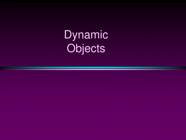 Dynamic Objects