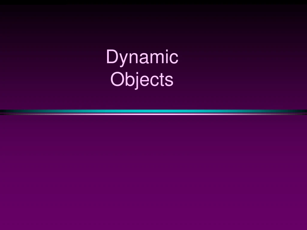 dynamic objects