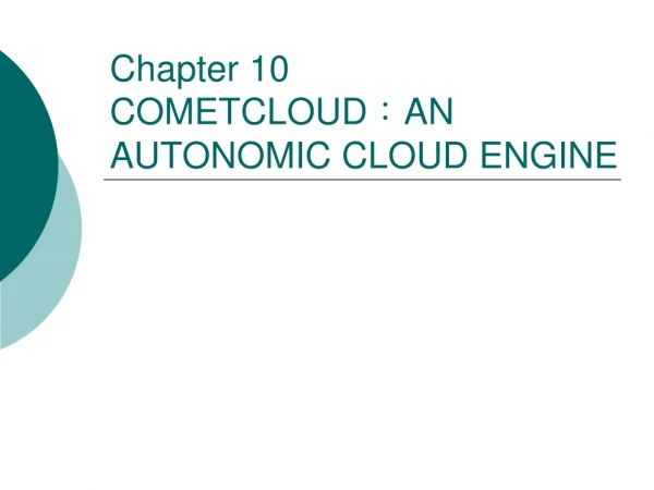 Chapter 10 COMETCLOUD ： AN AUTONOMIC CLOUD ENGINE