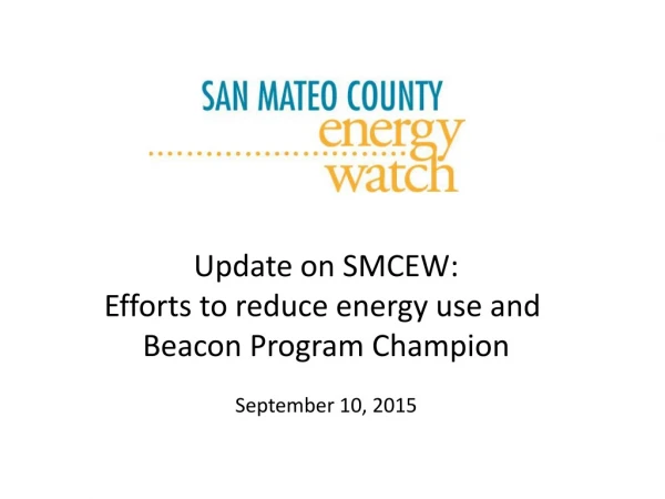 Update on SMCEW: Efforts to reduce energy use and  Beacon Program Champion September 10, 2015