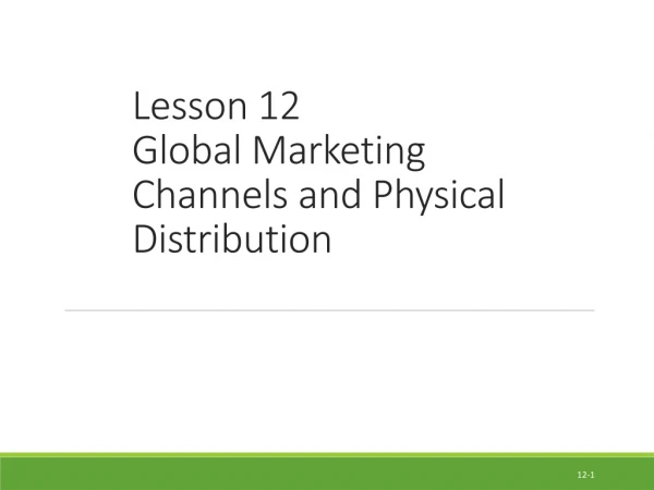 Lesson 12  Global Marketing Channels and Physical Distribution