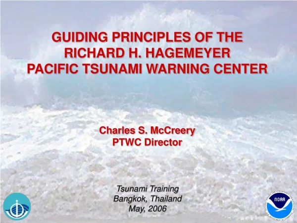 GUIDING PRINCIPLES OF THE RICHARD H. HAGEMEYER PACIFIC TSUNAMI WARNING CENTER Charles S. McCreery