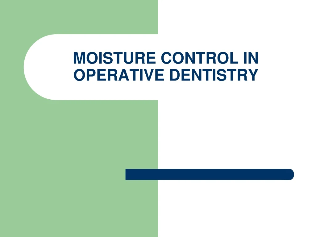 PPT - MOISTURE CONTROL IN OPERATIVE DENTISTRY PowerPoint Presentation, free  download - ID:9093367
