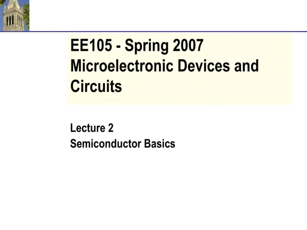 EE105 - Spring 2007 Microelectronic Devices and Circuits