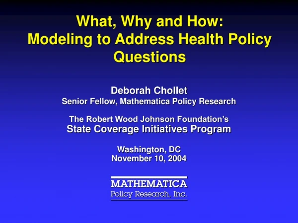 What, Why and How: Modeling to Address Health Policy Questions