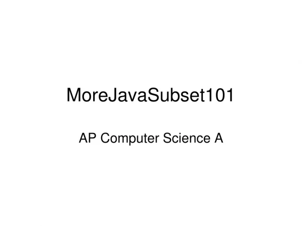 MoreJavaSubset101