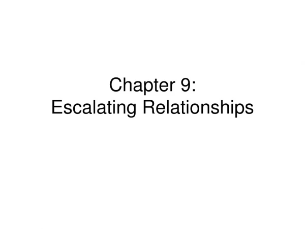 Chapter 9: Escalating Relationships