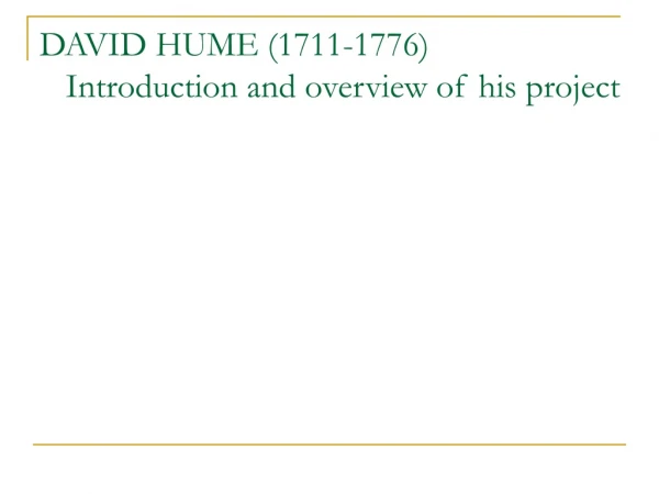 DAVID HUME (1711-1776)    Introduction and overview of his project