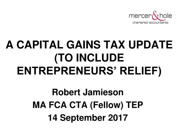 A CAPITAL GAINS TAX UPDATE (TO INCLUDE ENTREPRENEURS’ RELIEF)