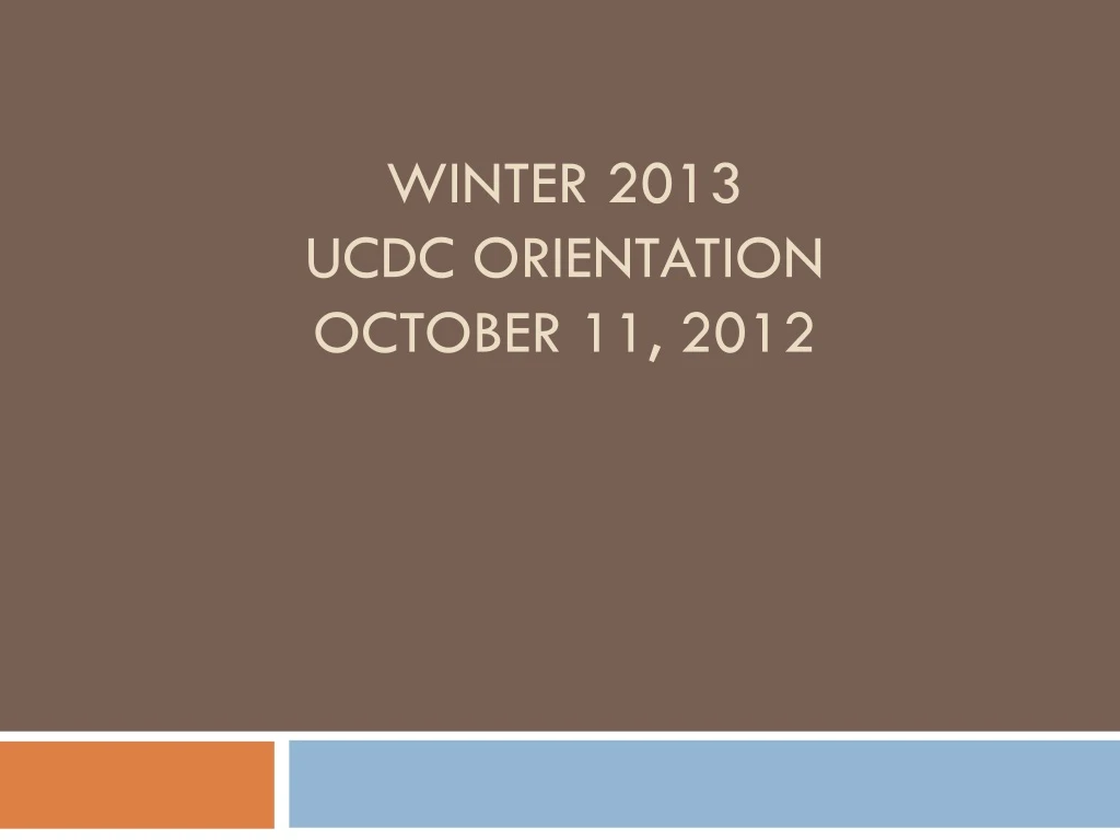winter 2013 ucdc orientation october 11 2012