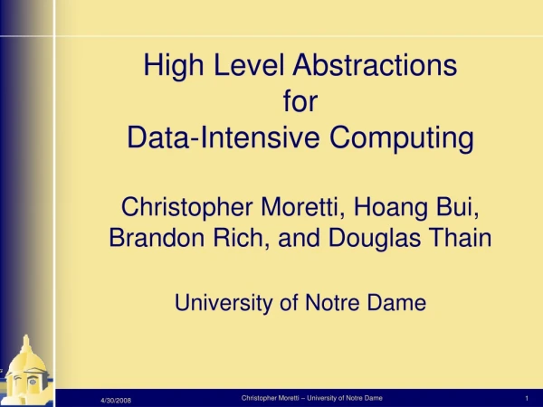 High Level Abstractions  for  Data-Intensive Computing Christopher Moretti, Hoang Bui,