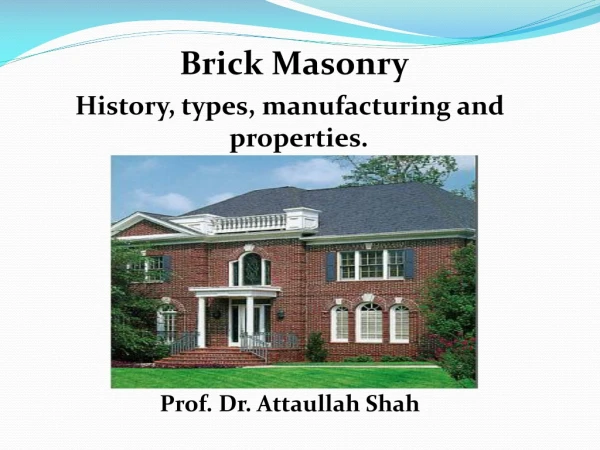 Brick Masonry History, types, manufacturing and properties.  Prof. Dr. Attaullah Shah