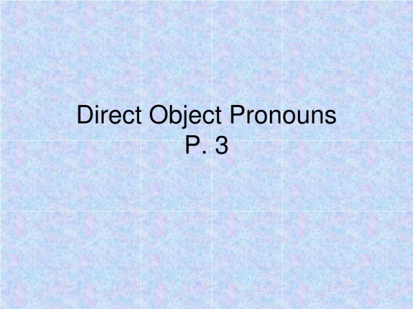 Direct Object Pronouns P. 3