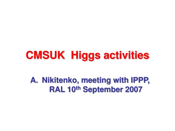 CMSUK  Higgs activities