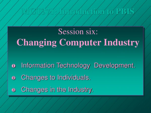 MGT371: Introduction to PBIS Session six: Changing Computer Industry