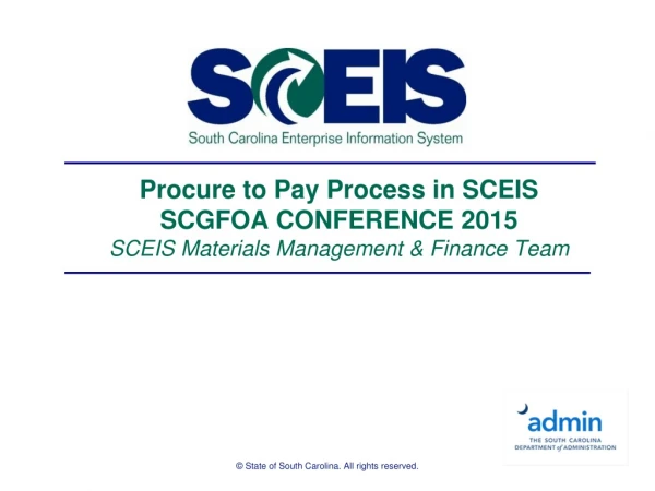 Procure to Pay Process in SCEIS SCGFOA CONFERENCE 2015 SCEIS Materials Management &amp; Finance Team