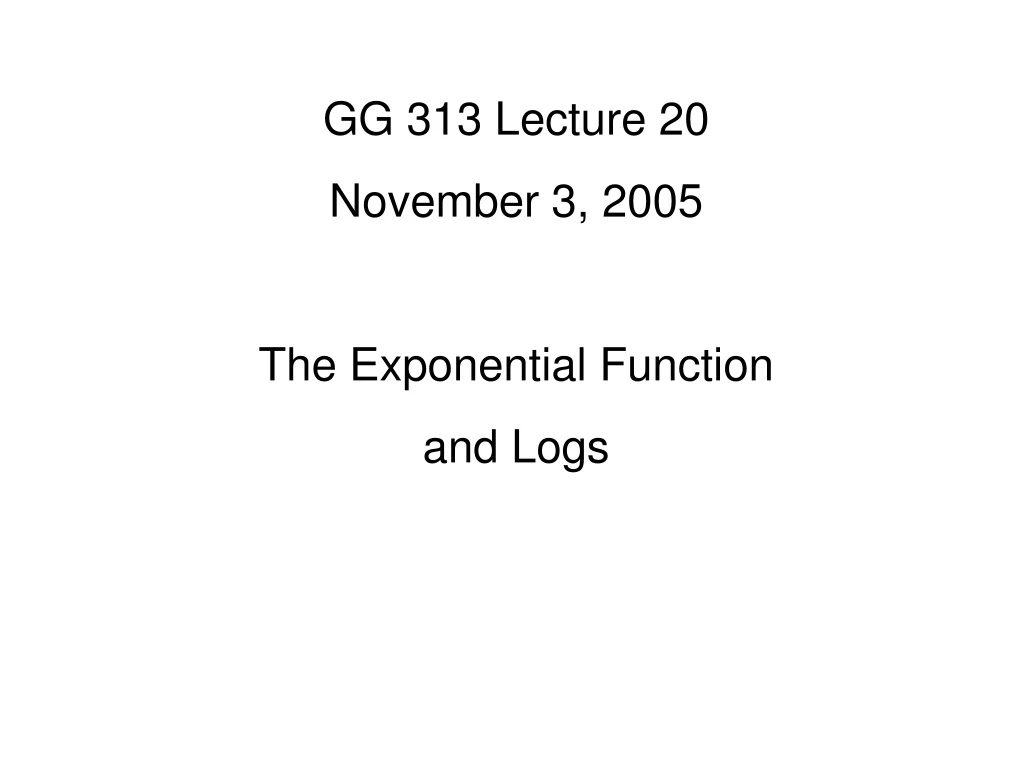 gg 313 lecture 20 november 3 2005 the exponential