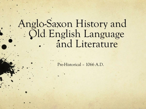 Anglo-Saxon History and              	Old English Language 			and Literature