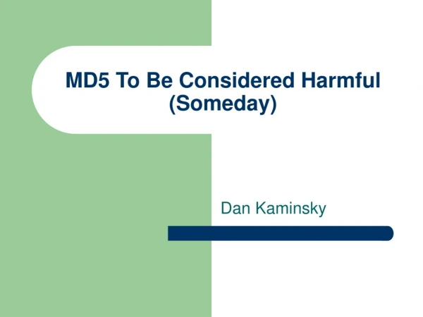 MD5 To Be Considered Harmful (Someday)
